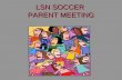 LSN SOCCER PARENT MEETING. WELCOME PARENTS TO THE 2013 LSN GIRLS SOCCER SEASON.WELCOME PARENTS TO THE 2013 LSN GIRLS SOCCER SEASON.