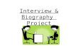 Interview & Biography Project. Tasks: Develop open-ended questions Interview another student Write a biographic profile 2-3 paragraphs, Typed, Double-Spaced.