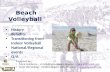 Beach Volleyball History Benefits Transitioning from Indoor Volleyball National/Regional events Q/A Presented by: Mark Nalevanko – vh1vball Junior Beach.