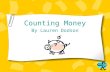 Counting Money By Lauren Dodson. Learning Objectives After this lesson you will be able to identify a penny, a nickel, and a dime correctly. After this.