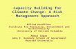 Capacity Building for Climate Change: A Risk Management Approach Milind Kandlikar Institute for Resources, Environment and Sustainability University of.