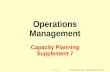 © 2004 by Prentice Hall, Inc., Upper Saddle River, N.J. 07458 S 7-1 Operations Management Capacity Planning Supplement 7.
