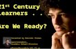21 st Century Learners... Are We Ready? Presented by Malcolm Thomas Superintendent, Escambia School District mthomas@escambia.k12.fl.us.