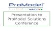 Presentation to ProModel Solutions Conference. INTRODUCING.