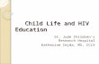 Child Life and HIV Education St. Jude Childrens Research Hospital Katherine Cejda, MS, CCLS.