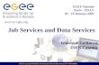 EGEE is a project funded by the European Union under contract IST-2003-508833 EGEE Tutorial Turin - ITALY 18 – 19 January 2005  Job Services.