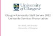 Glasgow University Staff Survey 2012 University Services Presentation Ian Black, HR Director University of Glasgow.