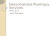 Decentralized Pharmacy Services PHCL 471 Nouf Aloudah.