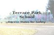 Terrace Park School Recess Rules for Safety. Terrace Park Recess Boundaries Stairs and Bridges Gym Commons Sundial Off Limits Big Toy New Toy East Field.