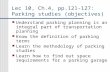 Lec 10, Ch.4, pp.121-127: Parking studies (objectives) Understand parking planning is an integral part of transportation planning Know the definition of.