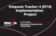 Request Tracker 4 (RT4) Implementation Project Lisa Tomalty, ltomalty@uwaterloo.caltomalty@uwaterloo.ca Information Systems and Technology.