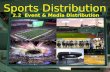 Sports Distribution 2.2 Event & Media Distribution.