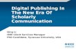 Digital Publishing In The New Era Of Scholarly Communication Qing Li IEEE Client Services Manager PhD Candidate, Syracuse University, USA.