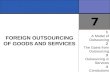 7 FOREIGN OUTSOURCING OF GOODS AND SERVICES 1 A Model of Outsourcing 2 The Gains from Outsourcing 3 Outsourcing in Services 4 Conclusions.