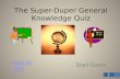 The Super-Duper General Knowledge Quiz How to play Start Game.