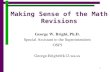 1 Making Sense of the Math Revisions George W. Bright, Ph.D. Special Assistant to the Superintendent OSPI George.Bright@k12.wa.us.