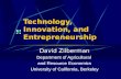 Technology, Innovation, and Entrepreneurship David Zilberman Department of Agricultural and Resource Economics University of California, Berkeley.