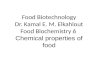 Food Biotechnology Dr. Kamal E. M. Elkahlout Food Biochemistry 6 Chemical properties of food.