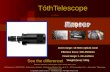 TóthTelescope See the difference! Copyright 1998-2010 © Tothtelescope All Right Reserved Premier dealers: telescopes.com, binoculars.com, furthermore: