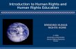 Introduction to Human Rights and Human Rights Education BRINGING HUMAN RIGHTS HOME © 2005 University of Minnesota Human Rights Resource Center.