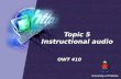 Topic 5 Instructional audio OWT 410. Instructional audio Digital audio Definition of podcast Type of podcast Steps for creating audio podcasts Tools for.