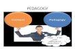 PEDAGOGY Part 2. What is Pedagogy? • Pedagogy dari bahasa Greek • Paedos • Agogos Art of teaching children Adragogy Art of teaching adult.