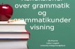 Refleksioner over grammatik og grammatikundervis ning Ulla Bryanne Lektor i engelsk University College Nordjylland.