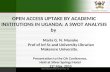 OPEN ACCESS UPTAKE BY ACADEMIC INSTITUTIONS IN UGANDA: A SWOT ANALYSIS by Maria G. N. Musoke Prof of Inf Sc and University Librarian Makerere University.