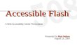 Accessible Flash A Web Accessibility Center Presentation Rick Fellers Presented by Rick Fellers August 18, 2004.