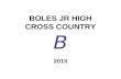 BOLES JR HIGH CROSS COUNTRY B 2013. COACHING STAFF MALISSA POOLE –Head Girls Cross Country Coach Starmye Goforth –Assistant Cross Country Coach DARRYL.
