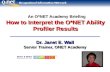 1 How to Interpret the O*NET Ability Profiler Results Dr. Janet E. Wall Senior Trainer, ONET Academy Dr. Janet E. Wall Senior Trainer, ONET Academy An.