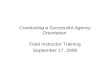 Conducting a Successful Agency Orientation Field Instructor Training September 17, 2008.