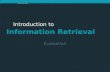 Introduction to Information Retrieval Introduction to Information Retrieval Evaluation.