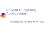 Capital Budgeting Applications Implementing the NPV Rule.