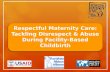 Respectful Maternity Care: Tackling Disrespect & Abuse During Facility-Based Childbirth.