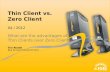 Thin Client vs. Zero Client Key Account Government 04 / 2012 Tim Riedel What are the advantages of Thin Clients over Zero Clients?