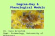 Dr. Vera Krischik Dept. Entomology, University of Minnesota Degree-Day & Phenological Models.