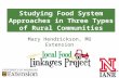 Studying Food System Approaches in Three Types of Rural Communities Mary Hendrickson, MU Extension Randy Cantrell, UNL Rural Initiative.