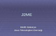 J2ME Melih Sakarya Java Teknolojileri Derneği. JVM JAVA Kullanılan yerler  Windows-Linux-Unix-Solaris  PDA lar  Smart Cardlar  Cep Telefonları  Appletler.