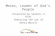 Moses, Leader of God’s People Presented by Sermons 4 Kids Featuring the art of Henry Martin.