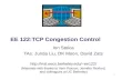 1 EE 122:TCP Congestion Control Ion Stoica TAs: Junda Liu, DK Moon, David Zats ee122/ (Materials with thanks to Vern Paxson,