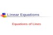 Linear Equations Equations of Lines. 7/2/2013 Linear Equations 2 Lines and Equations Point-Slope Form Given line L and point (x 1, y 1 ) on L Let (x,