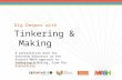 Dig Deeper with Tinkering & Making A presentation deck for training educators on the Project MASH approach to Tinkering & Making, from The Exploratory.