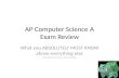AP Computer Science A Exam Review What you ABSOLUTELY MUST KNOW above everything else (according to the Barron’s test prep book)