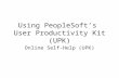 Using PeopleSoft’s User Productivity Kit (UPK) Online Self-Help (UPK)