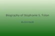 Biography of Stephanie S. Tolan By Eric Redd. Starting Off Stephanie Tolan was born in Ohio raised in Wisconsin she loved books since she was young staying.