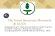 The Green Sanctuary Movement & UUCS Adapted from UUA presentation with thanks to Robin Nelson, Program Manager, Congregational Stewardship Services, UUA.