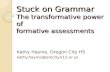 Stuck on Grammar The transformative power of formative assessments Kathy Haynie, Oregon City HS kathy.haynie@orecity.k12.or.us.