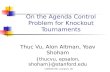 COMSOC’08, Liverpool, UK On the Agenda Control Problem for Knockout Tournaments Thuc Vu, Alon Altman, Yoav Shoham {thucvu, epsalon, shoham}@stanford.edu.