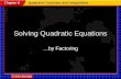 Solving Quadratic Equations …by Factoring. Solving Quadratic Equations by Factoring Get ZERO on one side by itself. Factor. Consider Common Factors FIRST!